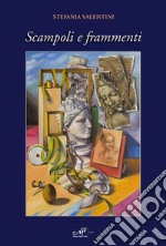 Stefania Valentini. Scampoli e frammenti. Catalogo della mostra (Pistoia, 21 dicembre 2019-21 febbraio 2020). Ediz. illustrata libro