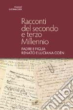 Racconti del secondo e terzo millennio. Padre e figlia Renato e Luciana Coèn libro