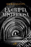 La cripta misteriosa libro di Mazzanti Roberto