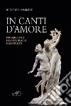 In canti d'amore. Pindarici voli fra miti, realtà e sentimenti libro