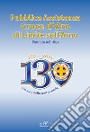 1891-2021. 130 anni della nostra storia. Pubblica Assistenza Croce d'Oro di Limite sull'Arno fondata nel 1891 libro di Scarselli G. (cur.)