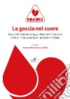 La goccia nel cuore. Cinquant'anni del Gruppo Donatori di sangue Fratres «Giuseppe Nesi» di Lastra a Signa libro