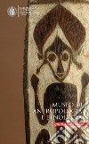 Museo di antropologia e etnologia. Guida alla visita libro