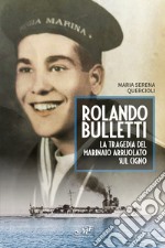 Rolando Bulletti. La tragedia del marinaio arruolato sul Cigno