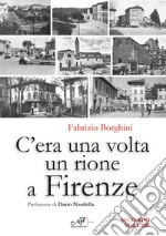 C'era una volta un rione a Firenze. Ediz. illustrata. Vol. 2 libro