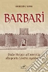 Barbari. Dalle steppe a Florentia alla porta Contra Aquilonem libro di Mosi Roberto