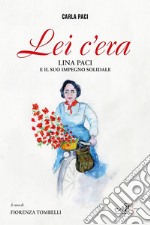 Lei c'era. Lina Paci e il suo impegno solidale libro