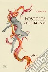 Post Fata Resurgam libro di Lenzi Gabriele