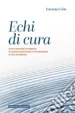 Echi di cura. Scrittura come strumento di lavoro, riflessione e testimonianza di una infermiera