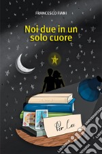 Noi due in un solo cuore libro