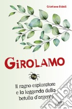 Girolamo. Il ragno esploratore e la leggenda della betulla d'argento libro