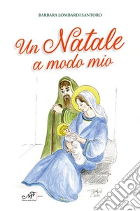 Un Natale a modo mio. Ediz. illustrata libro