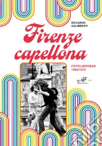 Firenze capellona. Fotolibrobar 1968-1975 libro