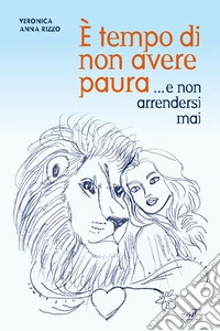 È tempo di non avere paura... e non arrendersi mai libro