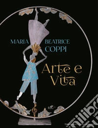 Maria Beatrice Coppi. Arte e vita. Ediz. illustrata libro