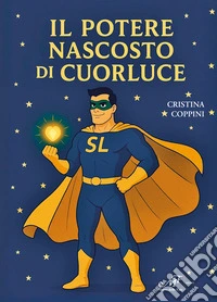 Il potere nascosto di Cuorluce libro