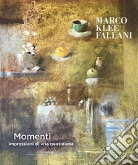 Marco Klee Fallani. Momenti. Impressioni di vita quotidiana. Catalogo della mostra (San Donato in Poggio, 20 settembre-9 novembre 2025). Ediz. illustrata libro