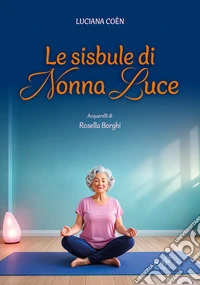 Le sisbule di nonna Luce. Ediz. illustrata libro