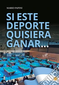 Si este deporte quisiera gagnar.... Publicacion especial para el 27° Campeonato Mundial en Marcos Juarez. Sesanta anos de billar a la italiana
