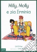 Milly, Molly e zia Erminia. Ediz. illustrata libro