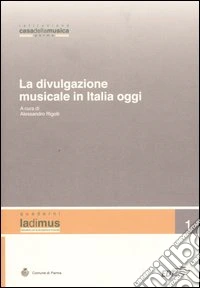 La divulgazione musicale in Italia oggi. Atti del convegno (Parma, 5 - 6 novembre 2004) libro