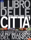 Il libro delle città. Un viaggio attraverso le più belle città del mondo. Ediz. illustrata libro