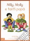 Milly, Molly e tanti papà. Ediz. illustrata libro