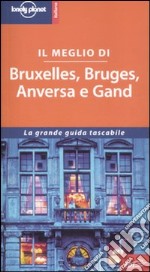 Il meglio di Bruxelles, Bruges, Anversa e Gand libro