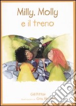 Milly, Molly e il treno. Ediz. illustrata libro