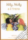 Milly, Molly e il treno. Ediz. illustrata libro