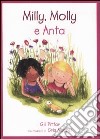 Milly, Molly e Anta. Ediz. illustrata libro