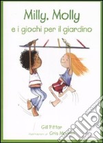 Milly, Molly e i giochi per il giardino. Ediz. illustrata libro