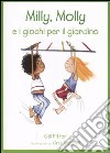 Milly, Molly e i giochi per il giardino. Ediz. illustrata libro