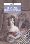 Il valzer delle camelie. Echi di Parigi nella Traviata libro di Sala Emilio