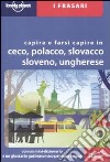 Capire e farsi capire in ceco, polacco, slovacco, sloveno, ungherese libro