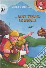 Dove vivono le aquile. Ediz. illustrata libro