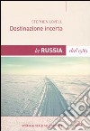 Destinazione incerta. La Russia dal 1989 libro