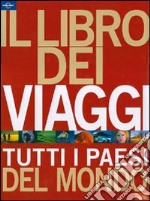 Il libro dei viaggi. Tutti i paesi del mondo. Ediz. illustrata libro