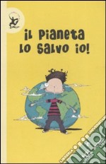 Il pianeta lo salvo io! In 101 mosse. Ediz. illustrata libro