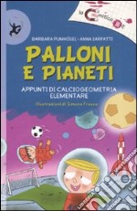 Palloni e pianeti. Appunti di calciogeometria elementare. Ediz. illustrata libro