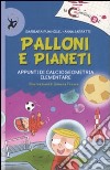 Palloni e pianeti. Appunti di calciogeometria elementare. Ediz. illustrata libro