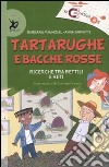 Tartarughe e bacche rosse. Ricerche tra rettili e reti. Ediz. illustrata libro