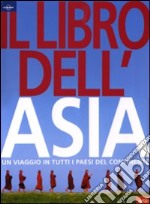 Il libro dell'Asia. Un viaggio in tutti i paesi del continente. Ediz. illustrata libro