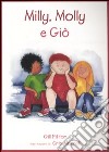 Milly, Molly e Giò. Ediz. illustrata libro