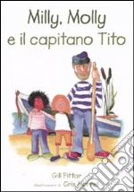 Milly, Molly e il capitano Tito. Ediz. illustrata libro