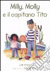 Milly, Molly e il capitano Tito. Ediz. illustrata libro