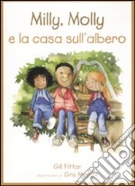 Milly, Molly e la casa sull'albero. Ediz. illustrata libro