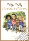 Milly, Molly e la casa sull'albero. Ediz. illustrata libro