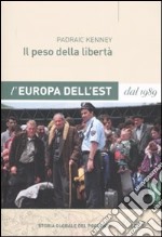 Il peso della libertà. L'Europa dell'Est dal 1989 libro