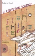 Il centesimo scherzo. Ediz. illustrata libro